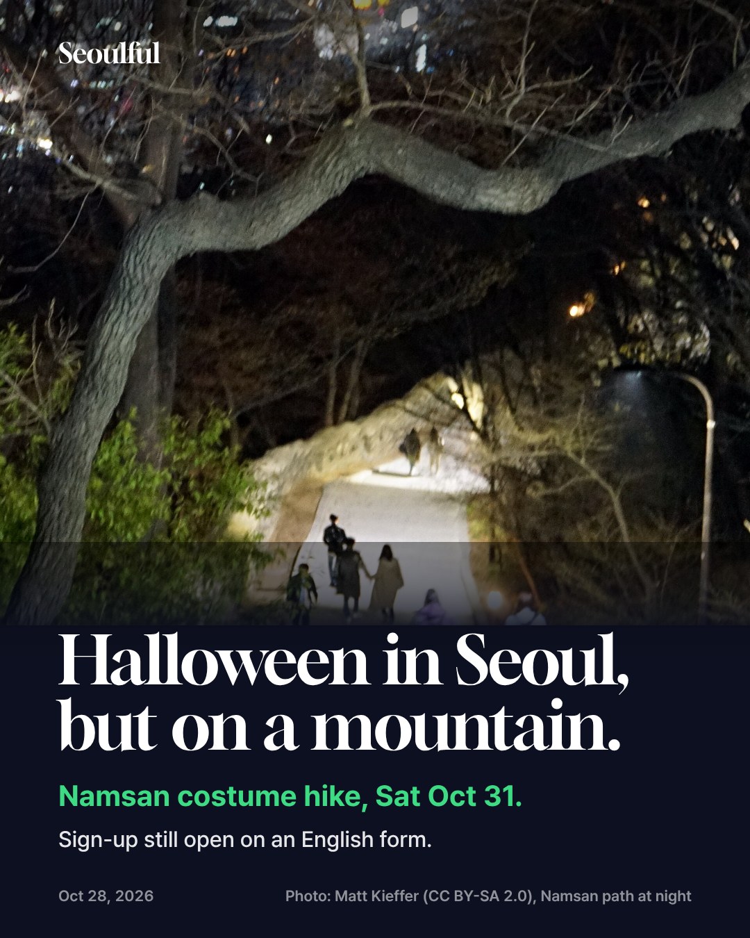Namsan Costume Hike on Halloween. Seoul Hiking Week runs a costume hike up Namsan on Halloween, Saturday Oct 31, 4:30–8 PM, with an English sign-up form. During Hiking Week, foreign visitors can also borrow hiking gear for free. Here's how to join, what we know, and a calm Halloween night route.